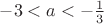 $-3<a<-\frac13$
