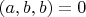 $(a, b, b) = 0$