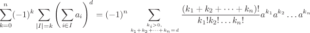 $$\sum_{k=0}^n (-1)^k \sum_{|I|=k} \left(\sum_{i\in I} a_i\right)^d = (-1)^n \sum_{k_i > 0, \atop k_1+k_2+\cdots+k_n=d}\frac{(k_1+k_2+\cdots+k_n)!}{k_1!k_2!\ldots k_n!}a^{k_1}a^{k_2}\ldots a^{k_n}$$