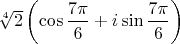 $\sqrt[4]{2}\left(\cos\dfrac{7\pi}{6}+i\sin\dfrac{7\pi}{6}\right)$