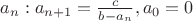 ${a_n}: a_{n+1}=\frac{c}{b-a_n}, a_0=0$