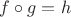 $f\circ g=h$