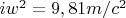 $iw^2=9,81m/c^2$