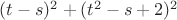$\[(t - s)^2  + (t^2  - s + 2)^2 \]$