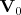 $\mathbf V_0$