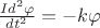 $\frac{I d^{2} \varphi }{d t^{2} } = -k \varphi$ $\frac{I d^{2} \varphi }{d t^{2} } = -k \varphi$