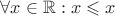$\forall x \in \mathbb{R}: x \leqslant x $