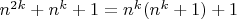 $n^{2k}+n^k+1=n^k(n^k+1)+1$
