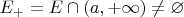 $E_+=E\cap(a,+\infty)\ne\varnothing$