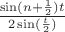 $\frac{\sin (n + \frac {1}{2})t}{2\sin (\frac {t}{2})}$