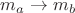 $m_a \rightarrow m_b$