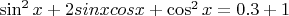 $\sin^2 x+2sinxcosx+\cos^2 x=0.3+1$