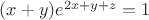 $(x+y)e^{2x+y+z}=1$