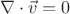 $$\nabla\cdot\vec{v} = 0$$