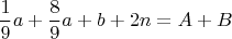 $$\frac{1}{9}a+\frac{8}{9}a+b+2n=A+B$$