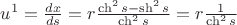 $u^1=\frac{dx}{ds}= r \frac {\ch^2 s-\sh^2 s}{\ch^2 s}=r \frac{1}{\ch^2 s}$