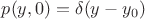 $p(y,0)=\delta(y-y_0)$