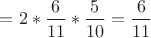 $=2*\dfrac{6}{11}*\dfrac{5}{10}=\dfrac{6}{11}$