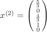$x^{(2)} = \left(\begin{smallmatrix}
\frac{5}{3}\\ 
0\\ 
\frac{4}{3}\\ 
1\\ 
0
\end{smallmatrix}\right)

$