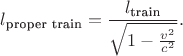 $l_{\text{proper train}}=\dfrac{l_{\text{train}}}{\sqrt{1-\frac{v^2}{c^2}}}.$