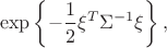 $$
\exp\left\{-\dfrac{1}{2}\xi^T\Sigma^{-1}\xi\right\},
$$