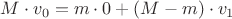 $M\cdot v_0=m\cdot0+(M-m)\cdot v_1$