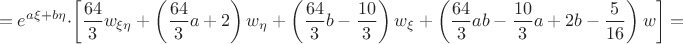 $$
=\displaystyle{e^{a\xi+b\eta}}\cdot\left[\frac{64}{3}w_{\xi\eta}+\left(\frac{64}{3}a+2\right)w_{\eta}+
\left(\frac{64}{3}b-\frac{10}{3}\right)w_{\xi}+\left(\frac{64}{3}ab-\frac{10}{3}a+2b-\frac{5}{16}\right)w\right]=
$$