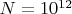 $N=10^{12}$