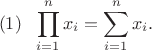 $$ (1) \ \ \prod_{i=1}^nx_i =\sum_{i=1}^nx_i.$$