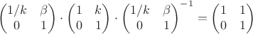 $$\begin{pmatrix}
1/k & \beta \\
 0 &  1\\
\end{pmatrix} \cdot  \begin{pmatrix}
1 & k \\
 0 &  1\\
\end{pmatrix} \cdot \begin{pmatrix}
1/k & \beta \\
 0 &  1\\
\end{pmatrix}^{-1} = \begin{pmatrix}
1 & 1 \\
0 &  1\\
\end{pmatrix}$$