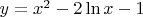 $y=x^2-2\ln {x}-1$