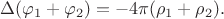 $\Delta(\varphi_1+\varphi_2)=-4\pi(\rho_1+\rho_2).$