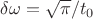 $\delta \omega =\sqrt{\pi}/t_0$