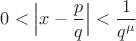 $0<\Bigl|x-\dfrac{p}{q}\Bigr|<\dfrac{1}{q^\mu}$