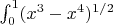 $\int_0^1(x^3-x^4)^{1/2} $
