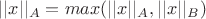 $||x||_{A\capB}=max(||x||_{A},||x||_{B})$