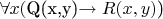 $\forall x ($Q(x,y)\to R(x,y)$)  $