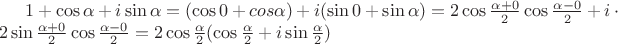 $1+\cos\alpha+i\sin\alpha=(\cos 0+cos\alpha)+i(\sin 0+\sin\alpha)=2\cos\frac{\alpha+0}{2}\cos\frac{\alpha-0}{2}+i\cdot2\sin\frac{\alpha+0}{2}\cos\frac{\alpha-0}{2}=2\cos\frac{\alpha}{2}(\cos\frac{\alpha}{2}+i\sin\frac{\alpha}{2})$