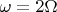 $\omega=2\Omega$