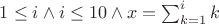 $1\leq i \wedge i\le10 \wedge x=\sum_{k=1}^ik$