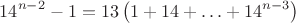 $$
14^{n-2} - 1 = 13\left(1 + 14 + \ldots + 14^{n-3}\right)
$$