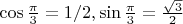 $\cos\frac{\pi}{3}=1/2,\sin\frac{\pi}{3}=\frac{\sqrt{3}}{2}$