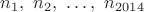 $n_1,~ n_2, ~\dots , ~ n_{2014}$