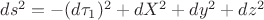 $ds^2 = -(d\tau_1)^2+dX^2+dy^2+dz^2$ $ds^2 = -(d\tau_1)^2+dX^2+dy^2+dz^2$