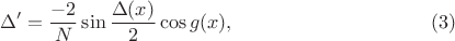 $$\Delta^\prime=\frac{-2}{N}\sin\frac{\Delta(x)}{2}\cos g(x),\eqno(3)$$