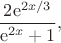 $$
\dfrac{2\mathrm{e}^{2x/3}}{\mathrm{e}^{2x}+1},
$$