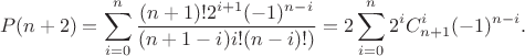 $$P(n+2)=\sum_{i=0}^n \frac{(n+1)!2^{i+1}(-1)^{n-i}}{(n+1-i)i!(n-i)!)}=2\sum_{i=0}^n 2^iC_{n+1}^i(-1)^{n-i}.$$