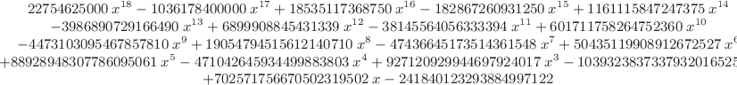 $\small\begin{array}{c}
22754625000\,x^{18}-1036178400000\,x^{17}+18535117368750\,x^{16}-182867260931250\,x^{15}+1161115847247375\,x^{14}\\
-3986890729166490\,x^{13}+6899908845431339\,x^{12}-38145564056333394\,x^{11}+601711758264752360\,x^{10}\\
-4473103095467857810\,x^9+19054794515612140710\,x^8-47436645173514361548\,x^7+50435119908912672527\,x^6\\
+88928948307786095061\,x^5-471042645934499883803\,x^4+927120929944697924017\,x^3-1039323837337932016525\,x^2\\
+702571756670502319502\,x-241840123293884997122
\end{array}$