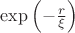 $\exp\left(-\frac{r}{\xi } \right)$