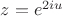 $z=e^{2iu}$